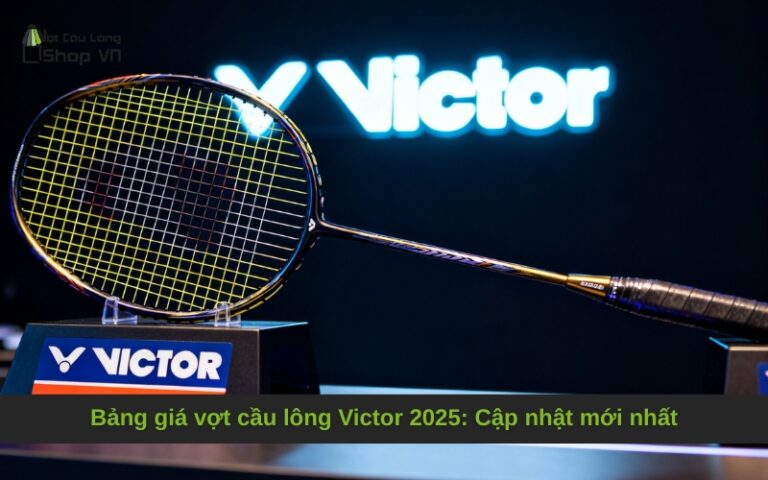 Bảng giá vợt cầu lông Victor 2025: Cập nhật mới nhất