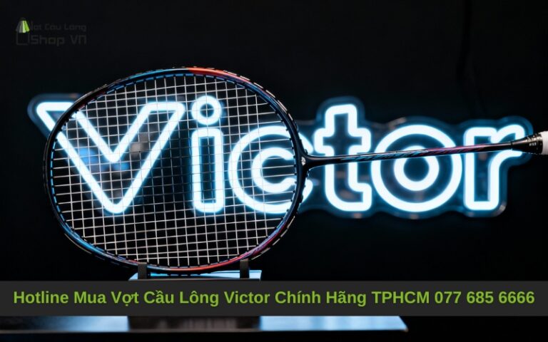 Hotline Mua Vợt Cầu Lông Victor Chính Hãng TPHCM Uy Tín 077 685 6666
