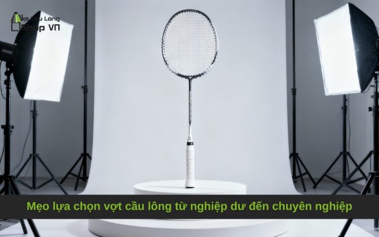 Mẹo lựa chọn vợt cầu lông từ nghiệp dư đến chuyên nghiệp