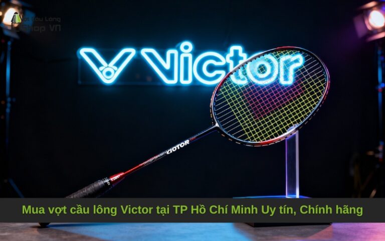 Mua vợt cầu lông Victor tại TP Hồ Chí Minh Uy tín, Chính hãng