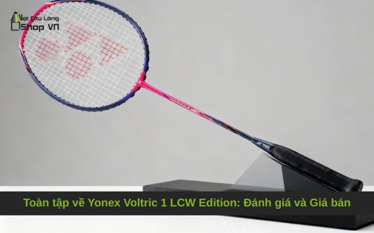 Toàn tập về Yonex Voltric 1 LCW Edition: Đánh giá và Giá bán