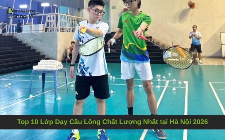 Top 10 Lớp Dạy Cầu Lông Chất Lượng Nhất tại Hà Nội 2026