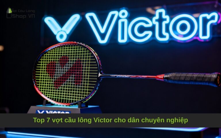 Top 7 vợt cầu lông Victor cho dân chuyên nghiệp