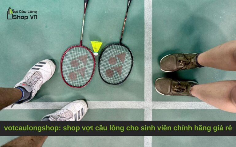 votcaulongshop: shop vợt cầu lông cho sinh viên chính hãng giá rẻ