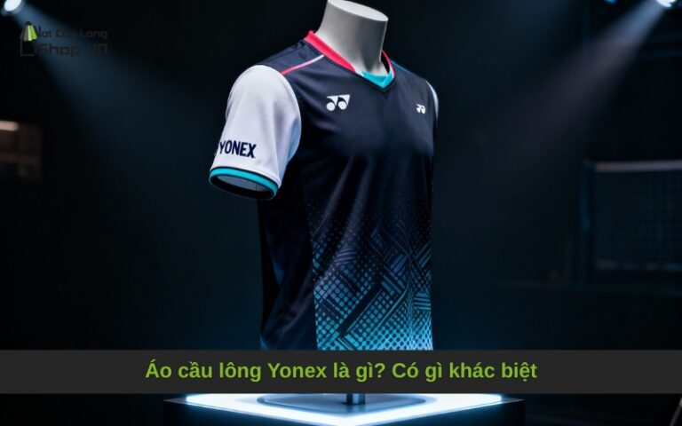 Áo cầu lông Yonex là gì? Có gì khác biệt
