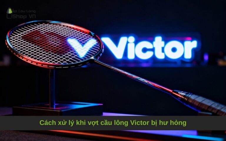 Cách xử lý khi vợt cầu lông Victor bị hư hỏng