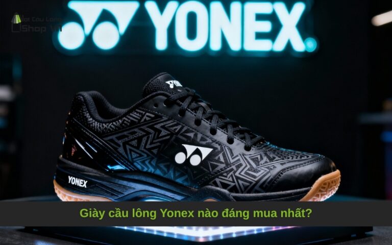 Giày cầu lông Yonex nào đáng mua nhất?