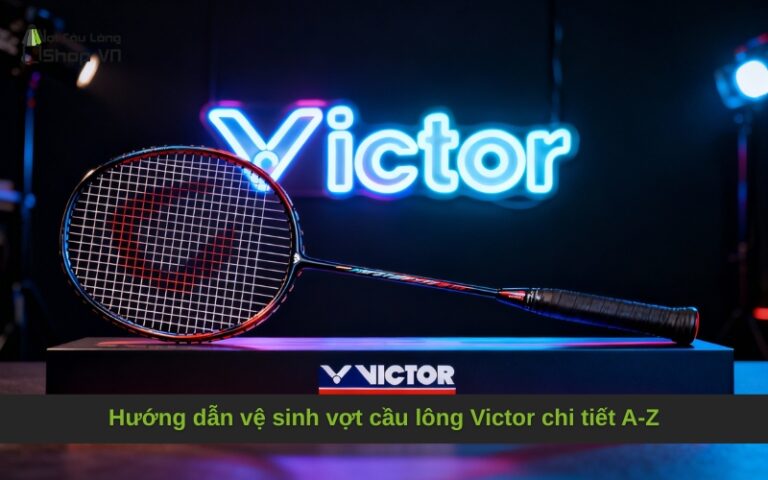 Hướng dẫn vệ sinh vợt cầu lông Victor chi tiết A-Z