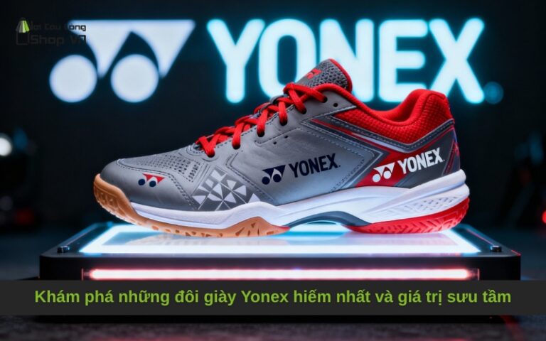 Khám phá những đôi giày Yonex hiếm nhất và giá trị sưu tầm
