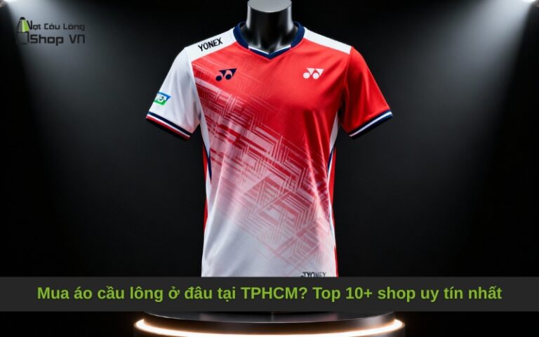 Mua áo cầu lông ở đâu tại TPHCM? Top 10+ shop uy tín nhất