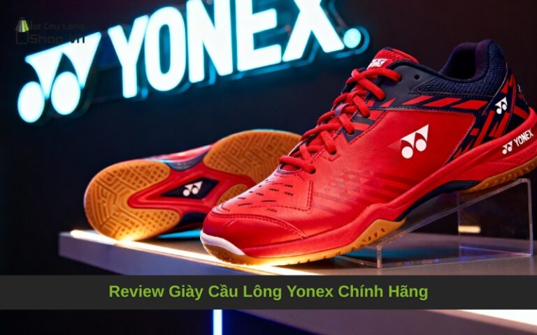 Review Giày Cầu Lông Yonex Chính Hãng
