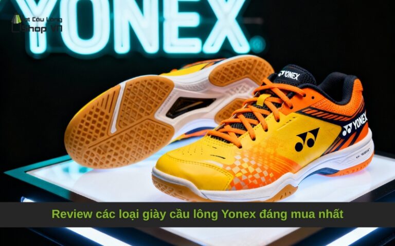 Review các loại giày cầu lông Yonex đáng mua nhất