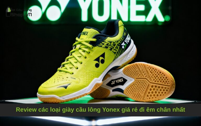 Review các loại giày cầu lông Yonex giá rẻ đi êm chân nhất