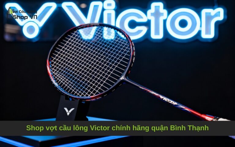 Shop vợt cầu lông Victor chính hãng quận Bình Thạnh