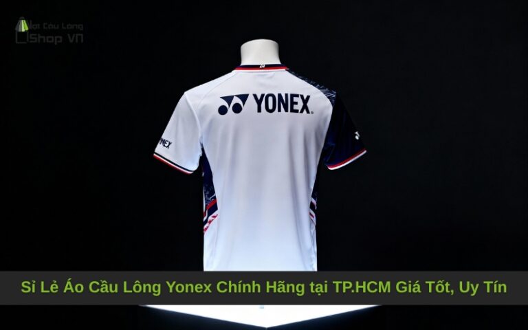 Sỉ Lẻ Áo Cầu Lông Yonex Chính Hãng tại TP.HCM Giá Tốt, Uy Tín