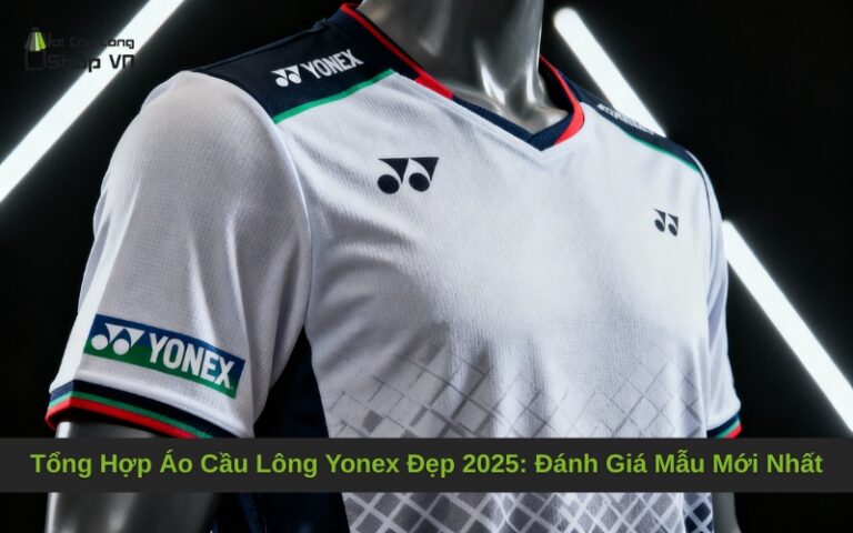 Tổng Hợp Áo Cầu Lông Yonex Đẹp 2025: Đánh Giá Mẫu Mới Nhất