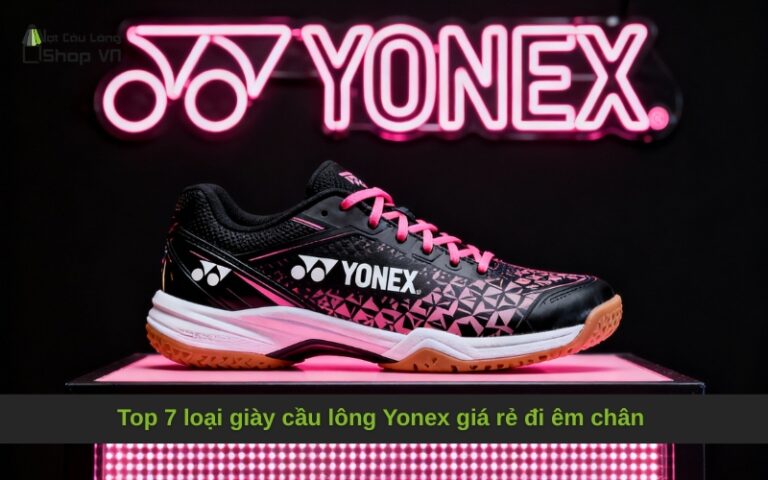 Top 7 loại giày cầu lông Yonex giá rẻ đi êm chân